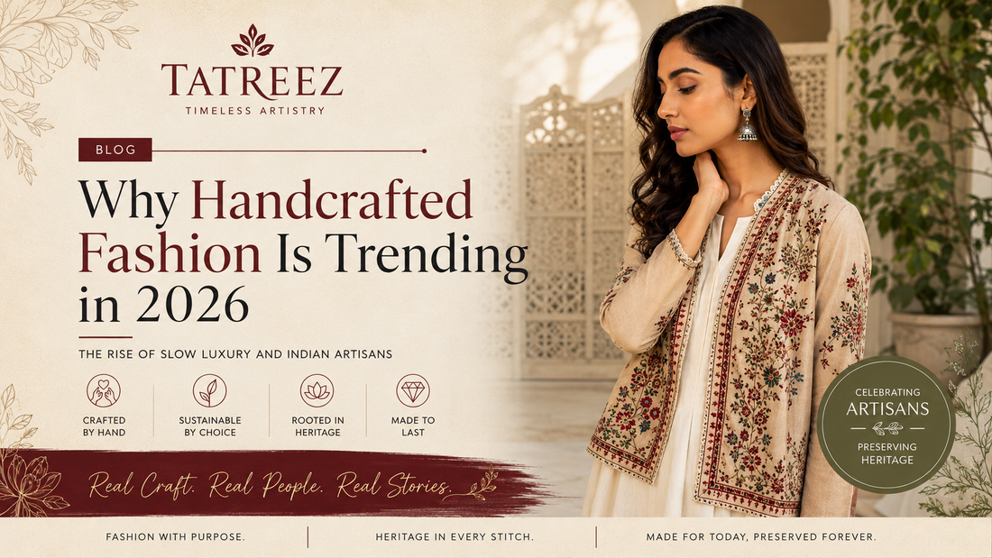 Why Handcrafted Fashion Is Trending in 2026: The Rise of Slow Luxury and Indian Artisans